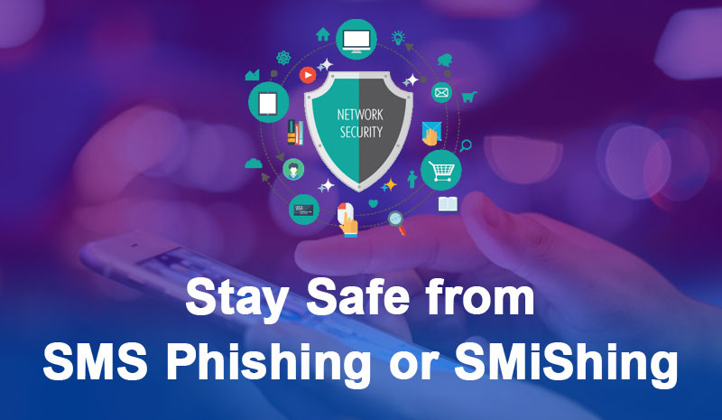 stay safe from SMS Phishing or SMiShing